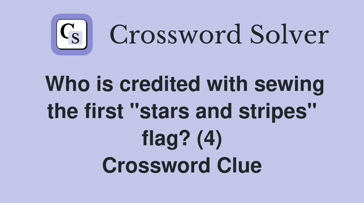 Who is credited with sewing the first "stars and stripes" flag? (4